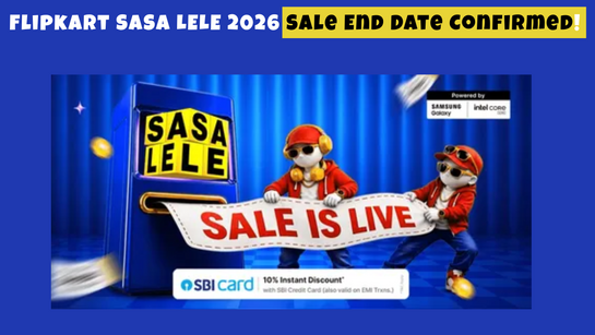 Flipkart SASA LELE 2026 Sale Ends Today! Deals to Know