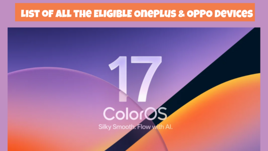 List of All the ColorOS 17 OPPO & OnePlus Eligible Devices 