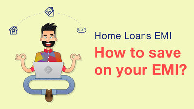 Home Loans EMI - How to save on your EMI?