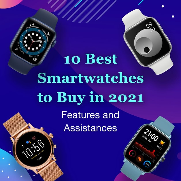 10 Best Smartwatches to Buy in 2021 Features and Assistances DesiDime