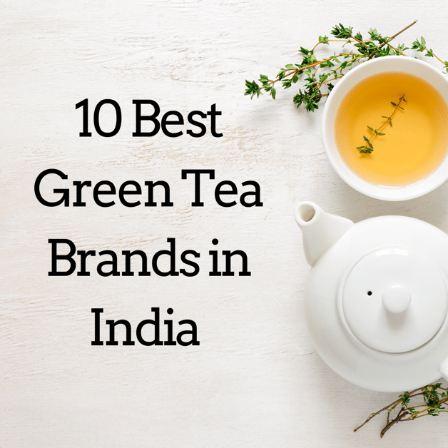 10 Best Green Tea Brands in India Things to consider when buying