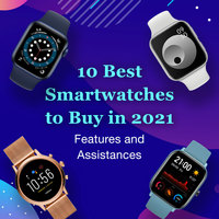 10 Best Smartwatches to Buy in 2021 – Features and Assistances