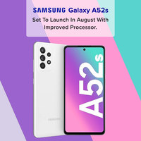 Samsung Galaxy A52s Set to Launch in August with Improved Processor.
