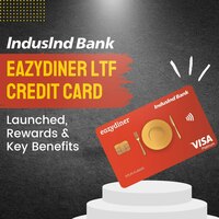 IndusInd Bank EazyDiner LTF Credit Card Launched, Rewards & Key Benefits