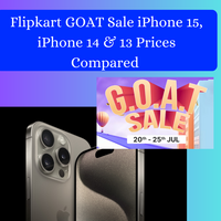 Flipkart GOAT Sale iPhone 15, iPhone 14 & 13 Prices Compared