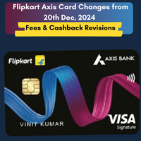 Flipkart Axis Card Changes from 20th Dec, Fees & Cashback Revisions