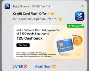 Bajaj Finance: Up to ₹25 cashback on 3 Credit Card Bill Payments of ₹100+ | 2–5 PM | Got ₹8 cashback | Account specific