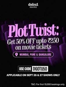 District : Get 50% Off upto 250Rs on Movie Tickets in Mumbai, Pune & Banglore (26th - 27th September)